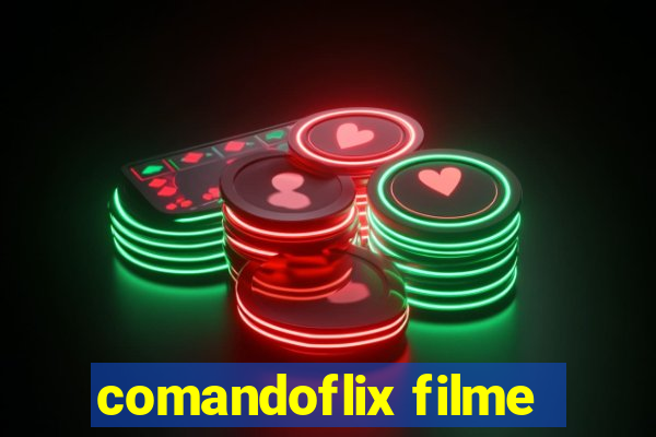 comandoflix filme